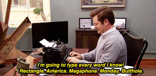 Ron Swanson typing on a typewriter saying "I'm going to type every word I know! Rectangle. America. Megaphone. Monday. Butthole."