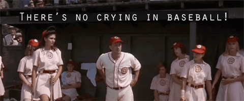 A scene from A League of Their Own, where Tom Hanks yells "there's no crying in baseball!"
