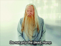 Dumbledore says "Do not pity the dead, Harry."